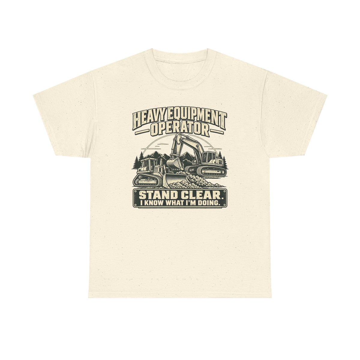Heavy Equipment I know What I'm Doing T-Shirt