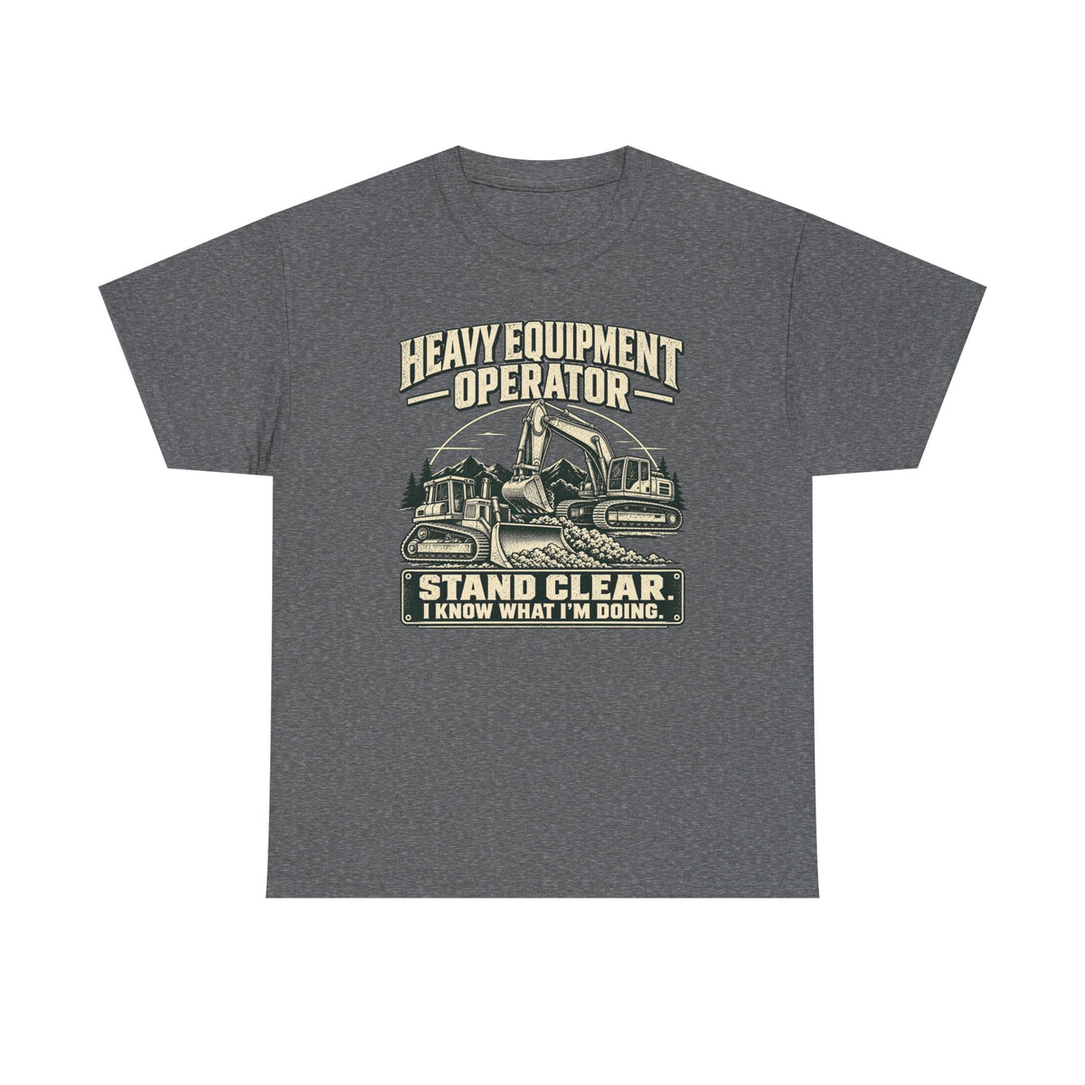 Heavy Equipment I know What I'm Doing T-Shirt