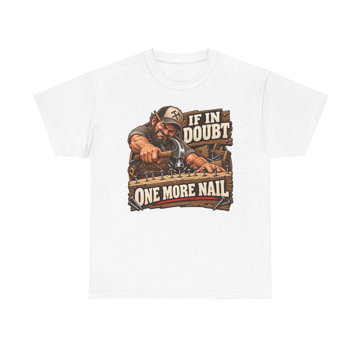 If in Doubt - One More Nail T-Shirt