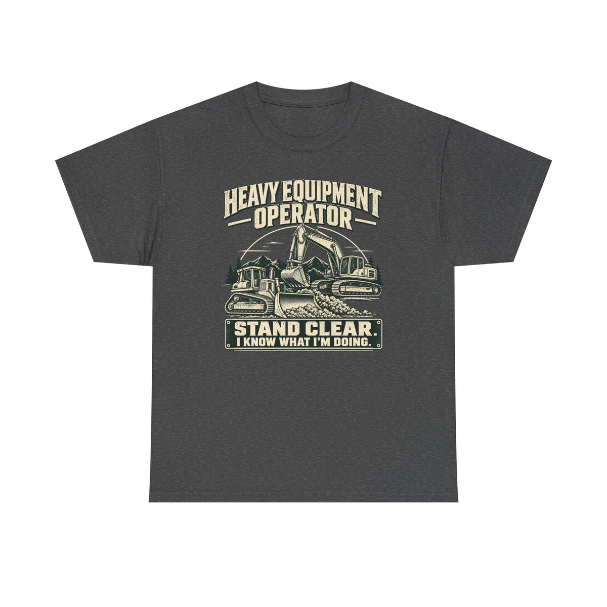 Heavy Equipment I know What I'm Doing T-Shirt