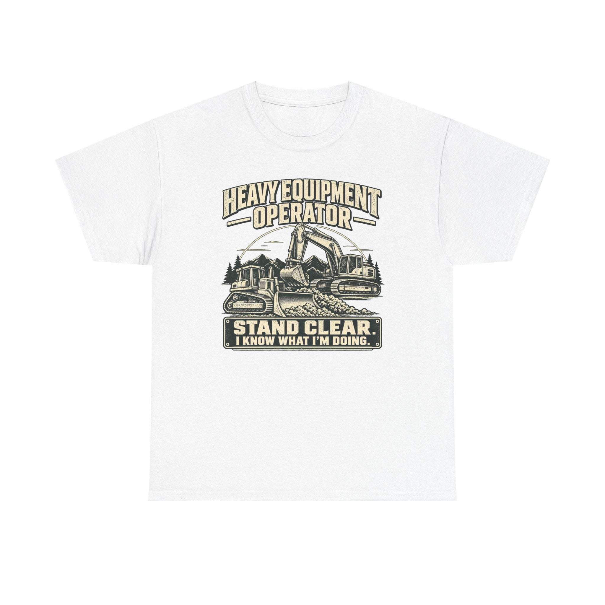 Heavy Equipment I know What I'm Doing T-Shirt