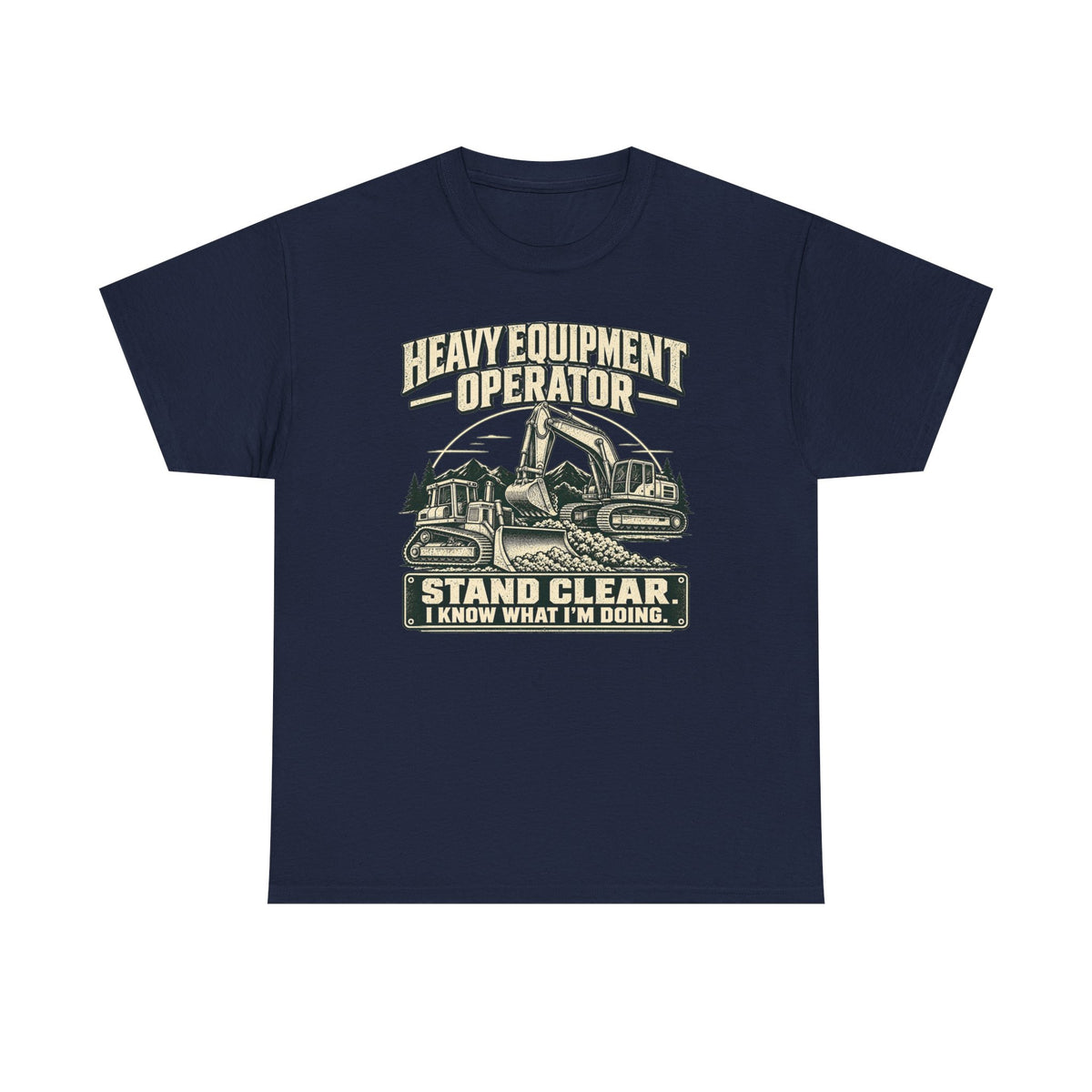Heavy Equipment I know What I'm Doing T-Shirt