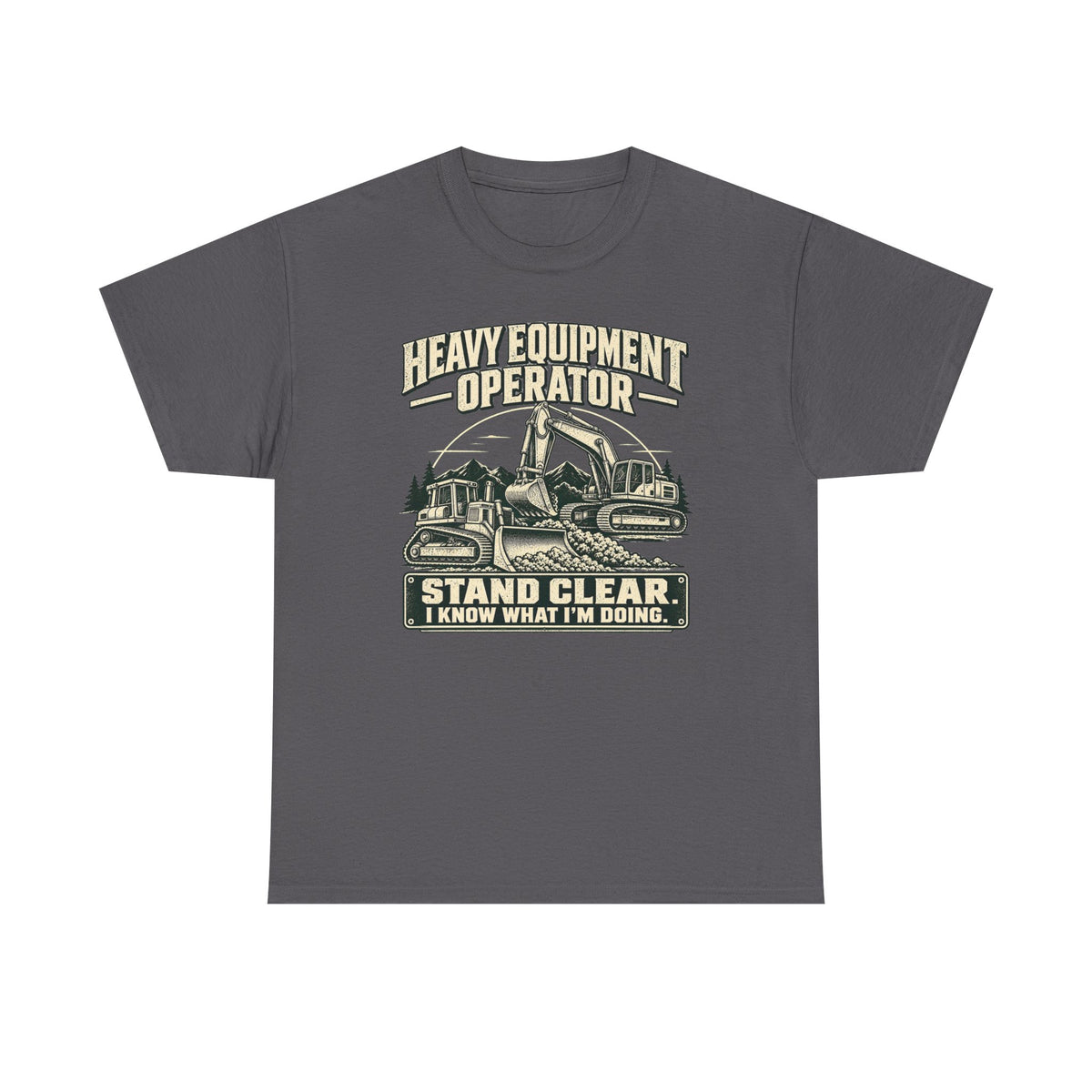 Heavy Equipment I know What I'm Doing T-Shirt